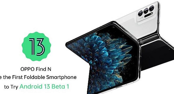 OPPO ve Google, OPPO Find N’e Özel Android 13 Beta Sürümü İçin İş Birliği Yaptı