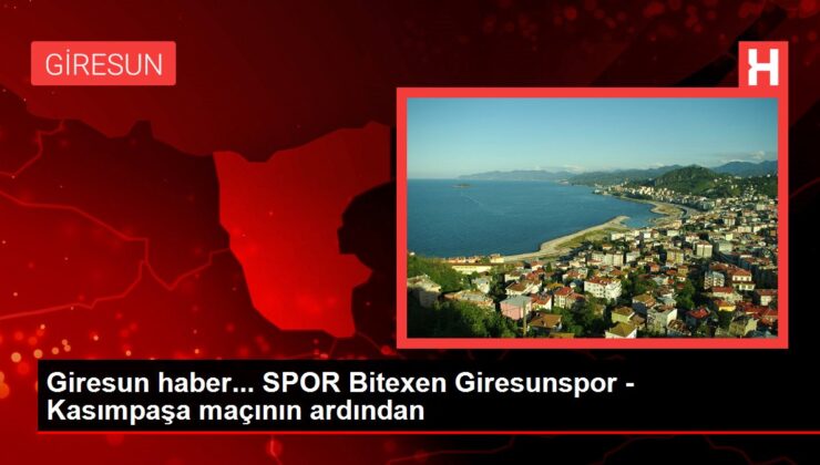 Bitexen Giresunspor – Kasımpaşa maçının ardından