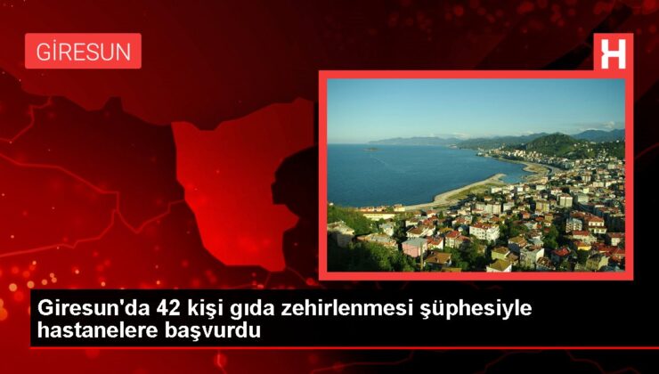 Giresun’da 42 kişi gıda zehirlenmesi şüphesiyle hastanelere başvurdu