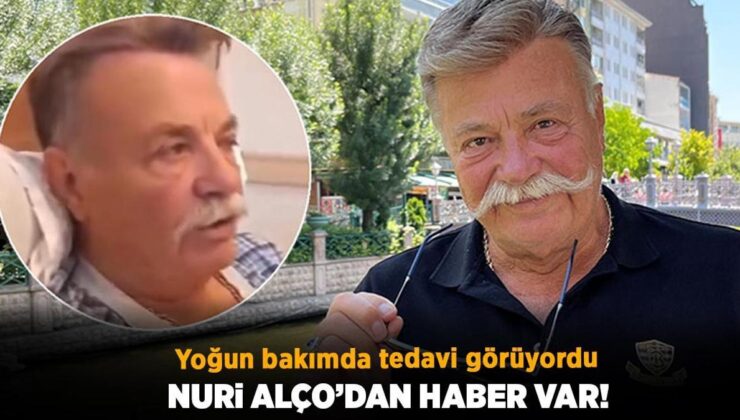 Yoğun bakımda tedavi görüyordu! Yeşilçam’ın usta oyuncusu Nuri Alço’dan haber var